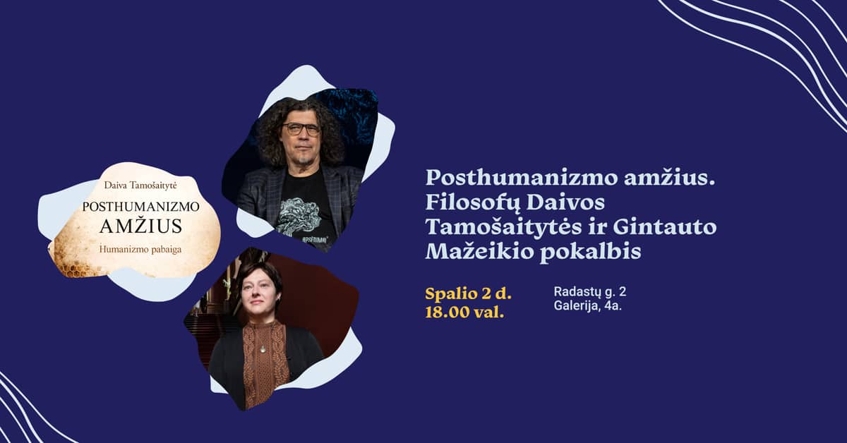 Posthumanizmo amžius. Filosofų Daivos Tamošaitytės ir Gintauto Mažeikio pokalbis