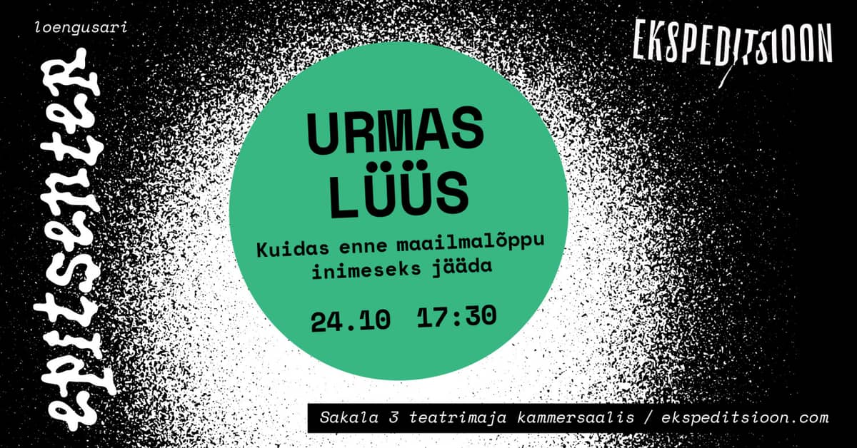 URMAS LÜÜS: How to Stay Human Before the End of the World