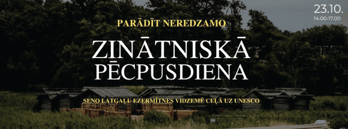 Research Afternoon "Making the Invisible Visible: Ancient Latgalian Lake Dwellings in Vidzeme on the Way to UNESCO"