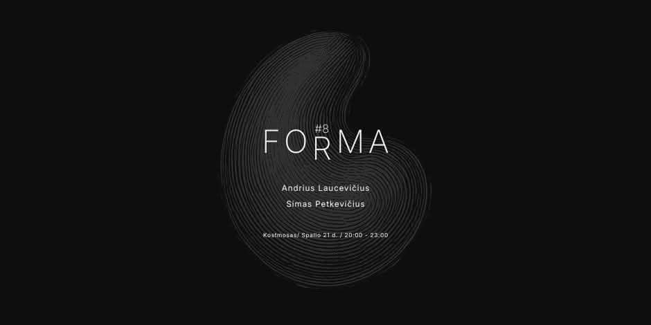 FORMA #8 | Andrius Laucevičius + Simas Petkevičius